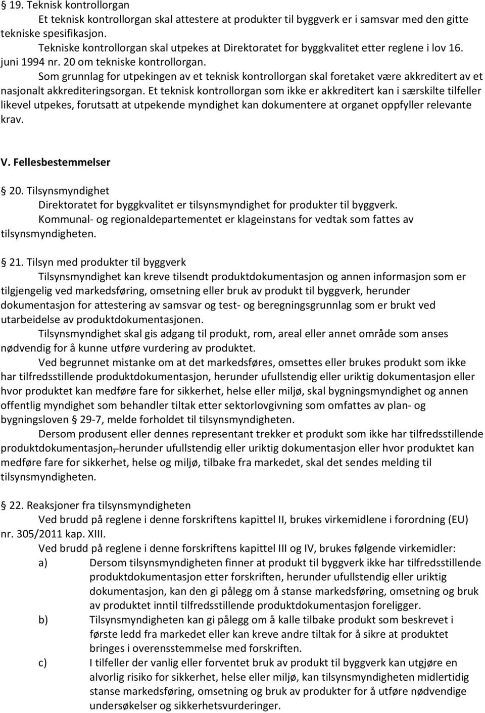 Som grunnlag for utpekingen av et teknisk kontrollorgan skal foretaket være akkreditert av et nasjonalt akkrediteringsorgan.