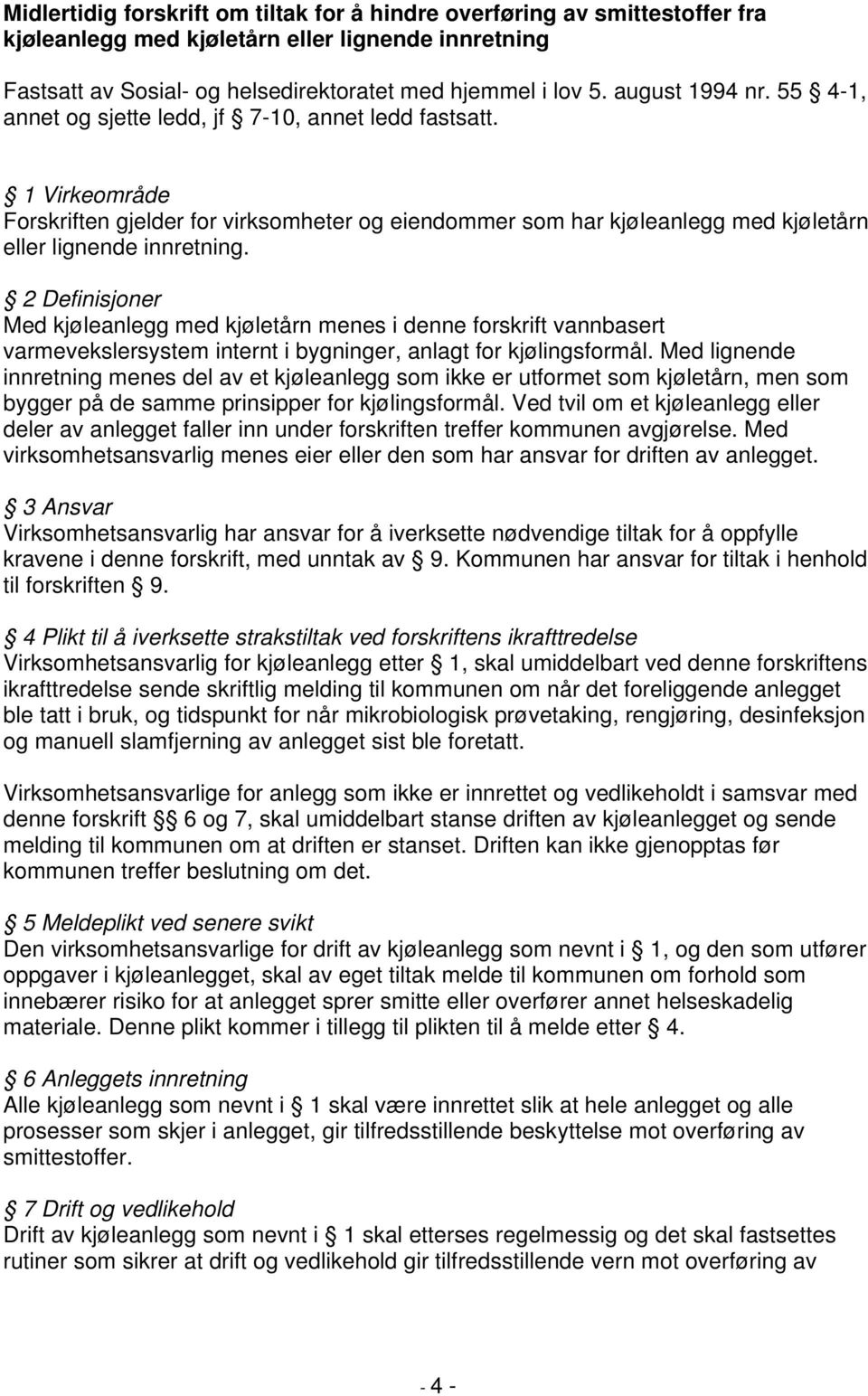 1 Virkeområde Forskriften gjelder for virksomheter og eiendommer som har kjøleanlegg med kjøletårn eller lignende innretning.