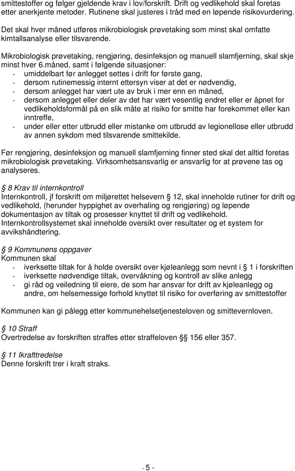 Mikrobiologisk prøvetaking, rengjøring, desinfeksjon og manuell slamfjerning, skal skje minst hver 6.