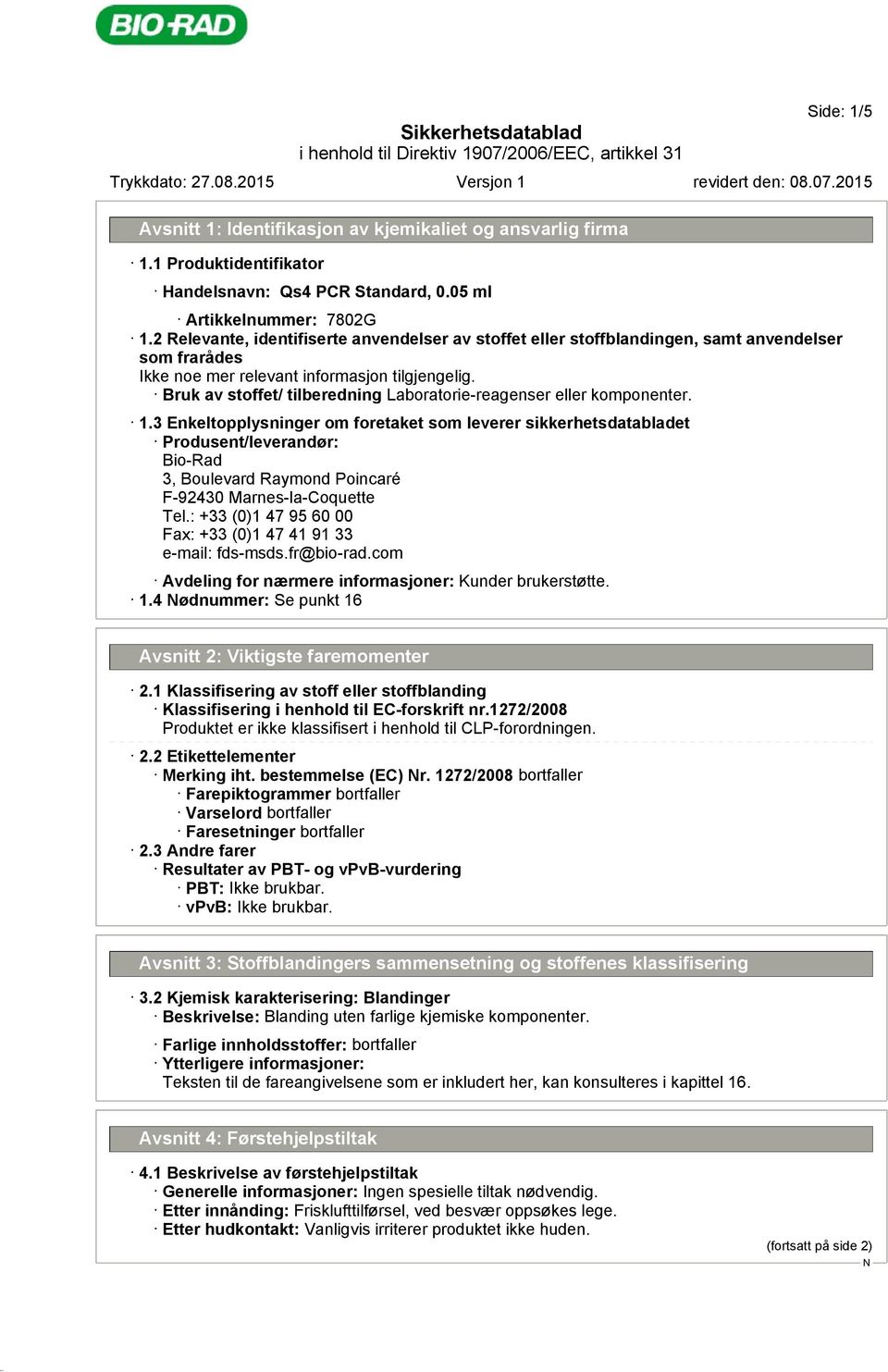 3 Enkeltopplysninger om foretaket som leverer sikkerhetsdatabladet Produsent/leverandør: Bio-Rad 3, Boulevard Raymond Poincaré F-92430 Marnes-la-Coquette Tel.