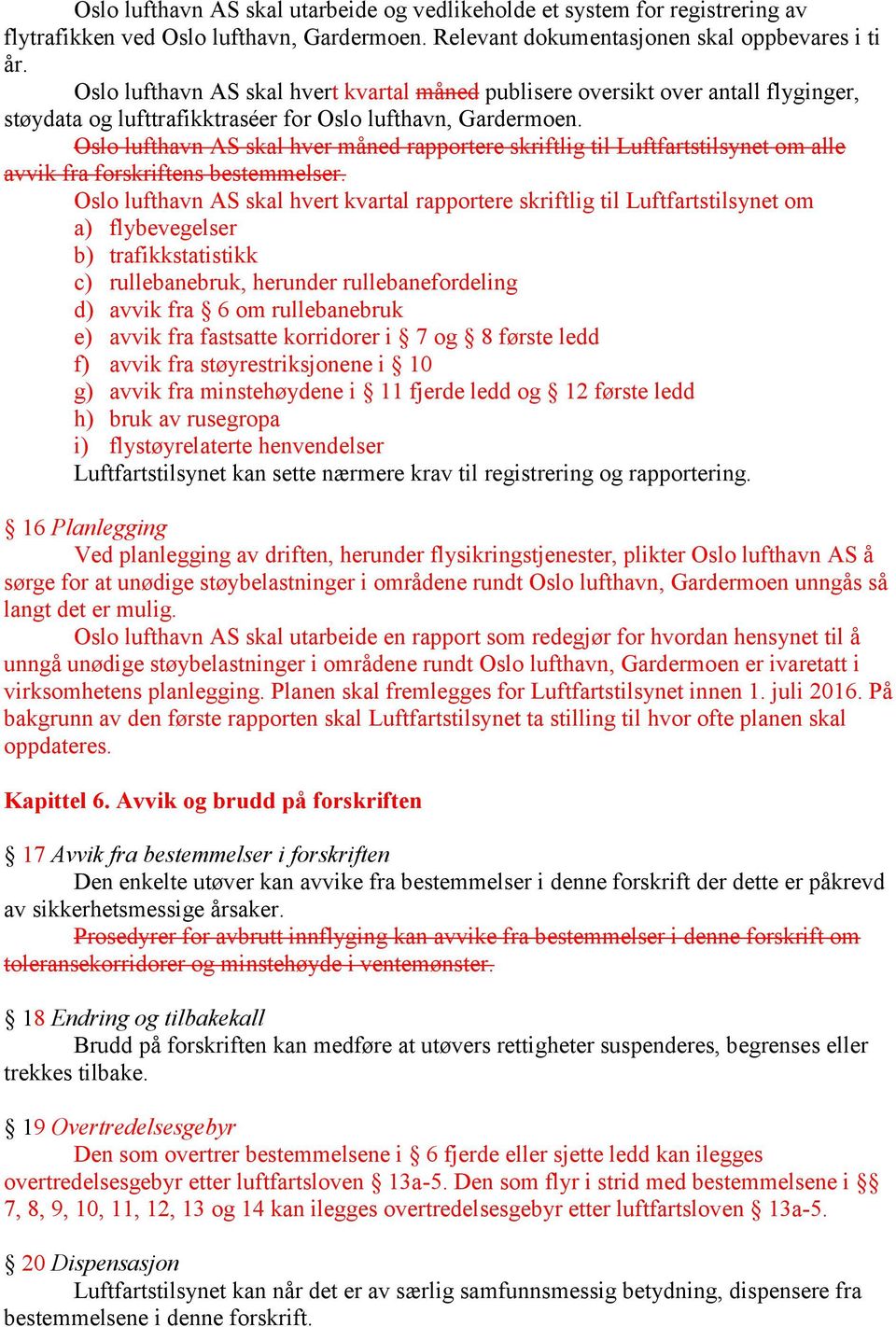 Oslo lufthavn AS skal hver måned rapportere skriftlig til Luftfartstilsynet om alle avvik fra forskriftens bestemmelser.