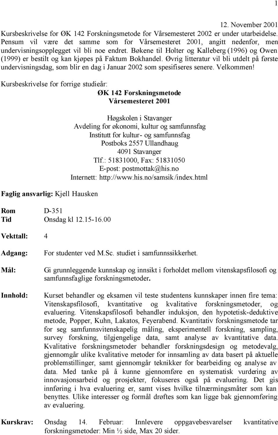 Bøkene til Holter og Kalleberg (1996) og Owen (1999) er bestilt og kan kjøpes på Faktum Bokhandel.