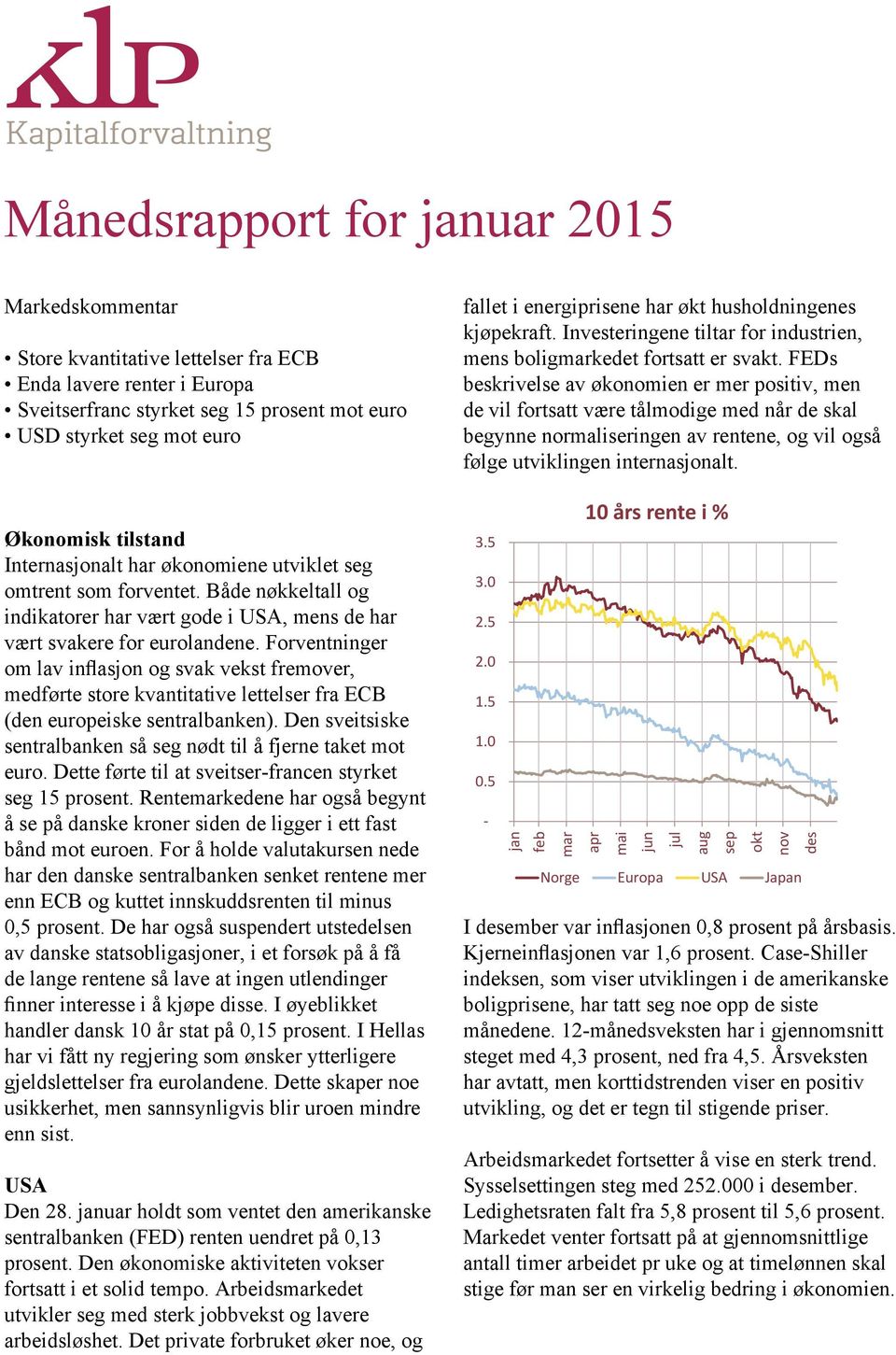 Forventninger om lav inflasjon og svak vekst fremover, medførte store kvantitative lettelser fra ECB (den europeiske sentralbanken).