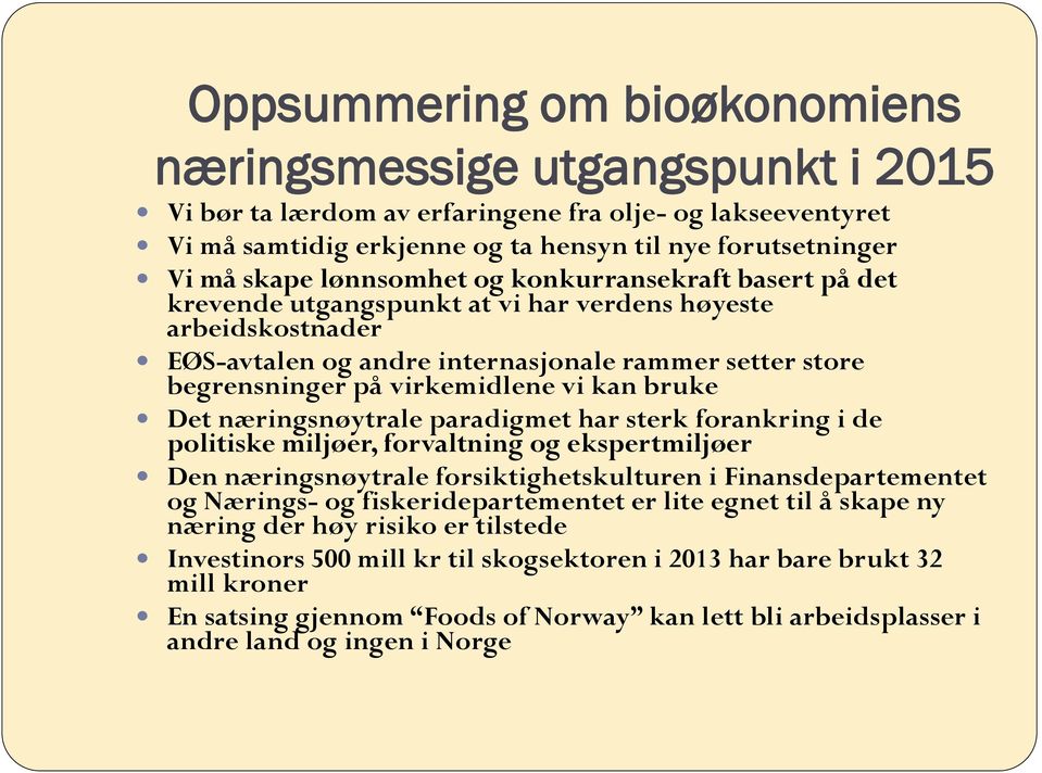 kan bruke Det næringsnøytrale paradigmet har sterk forankring i de politiske miljøer, forvaltning og ekspertmiljøer Den næringsnøytrale forsiktighetskulturen i Finansdepartementet og Nærings- og