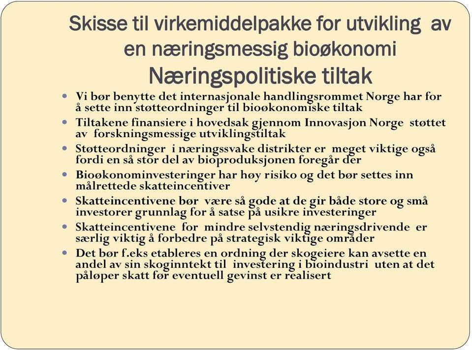 stor del av bioproduksjonen foregår der Bioøkonominvesteringer har høy risiko og det bør settes inn målrettede skatteincentiver Skatteincentivene bør være så gode at de gir både store og små