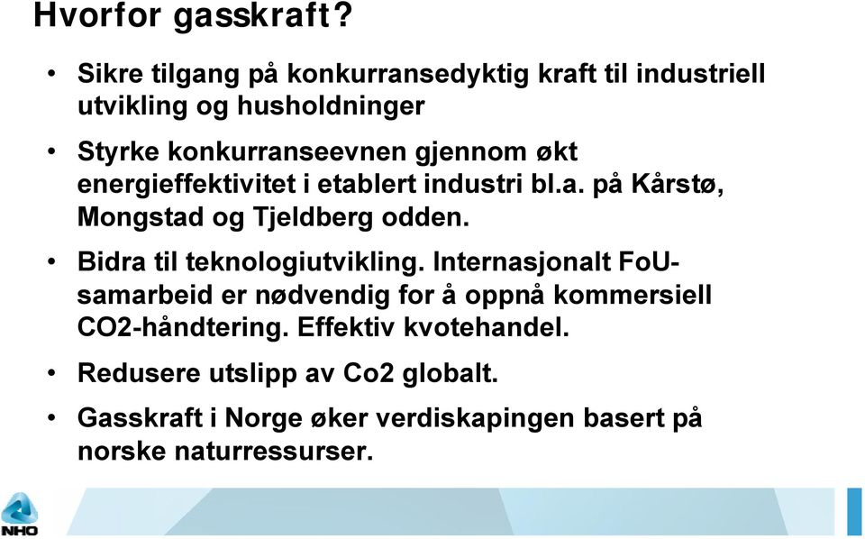 gjennom økt energieffektivitet i etablert industri bl.a. på Kårstø, Mongstad og Tjeldberg odden.