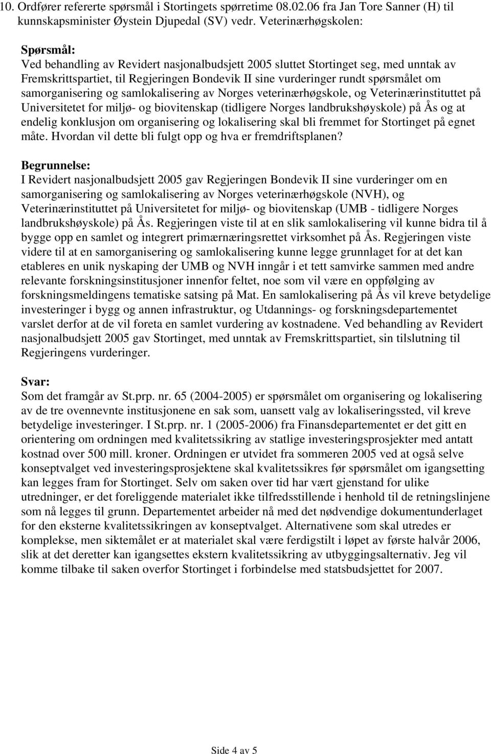 om samorganisering og samlokalisering av Norges veterinærhøgskole, og Veterinærinstituttet på Universitetet for miljø- og biovitenskap (tidligere Norges landbrukshøyskole) på Ås og at endelig