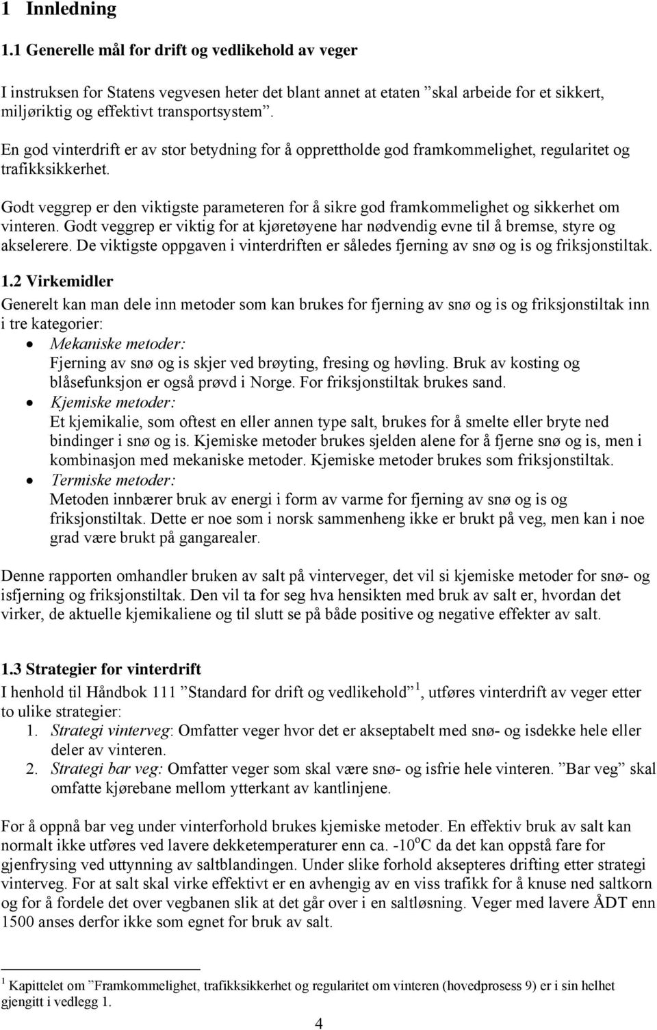 En god vinterdrift er av stor betydning for å opprettholde god framkommelighet, regularitet og trafikksikkerhet.