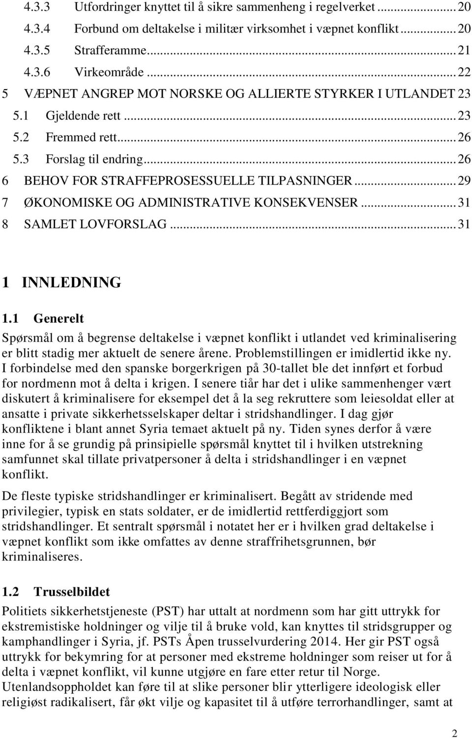 .. 29 7 ØKONOMISKE OG ADMINISTRATIVE KONSEKVENSER... 31 8 SAMLET LOVFORSLAG... 31 1 INNLEDNING 1.