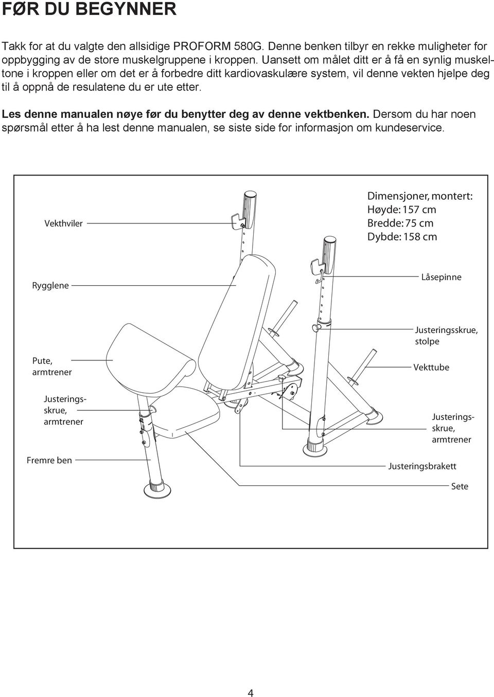 Les denne manualen nøye før du benytter deg av denne vektbenken. Dersom du har noen spørsmål etter å ha lest denne manualen, se siste side for informasjon om kundeservice.