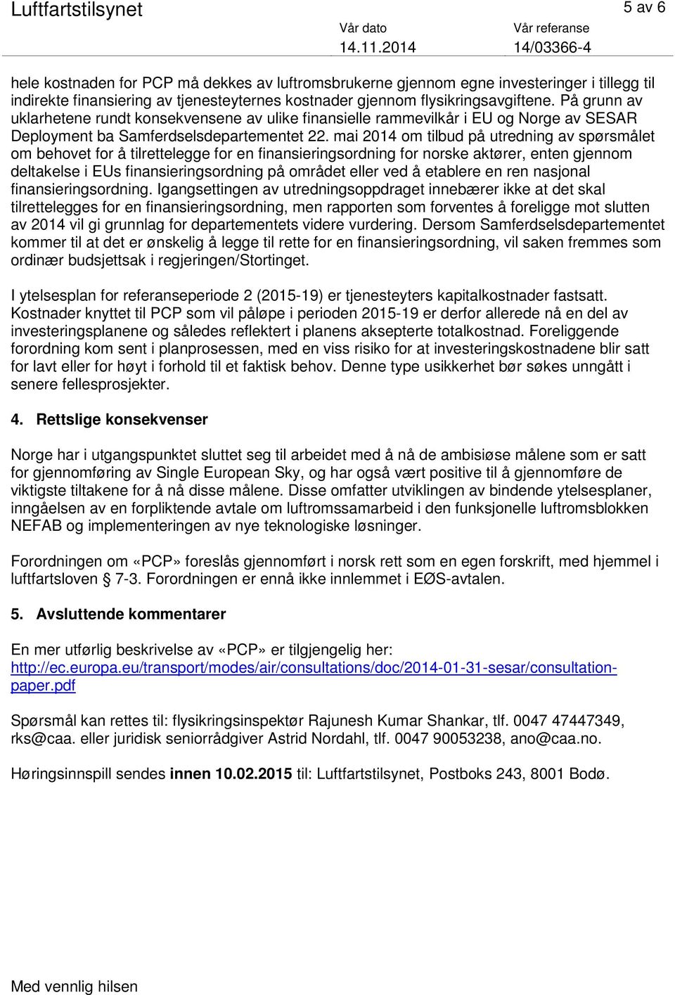 mai 2014 om tilbud på utredning av spørsmålet om behovet for å tilrettelegge for en finansieringsordning for norske aktører, enten gjennom deltakelse i EUs finansieringsordning på området eller ved å