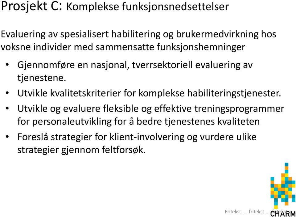 Utvikle kvalitetskriterier for komplekse habiliteringstjenester.