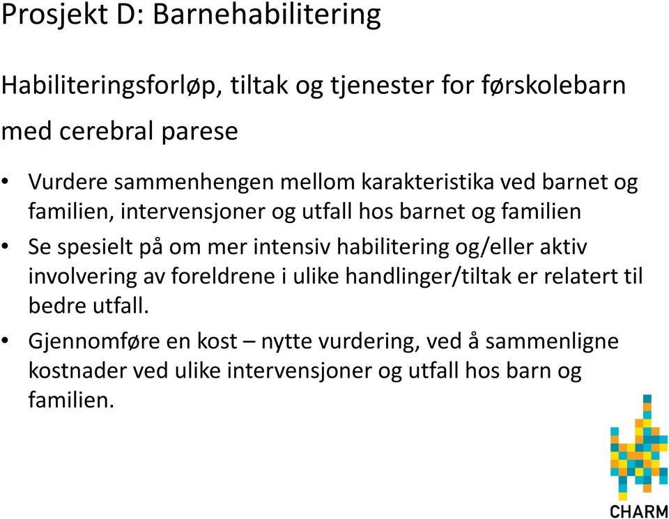 om mer intensiv habilitering og/eller aktiv involvering av foreldrene i ulike handlinger/tiltak er relatert til bedre