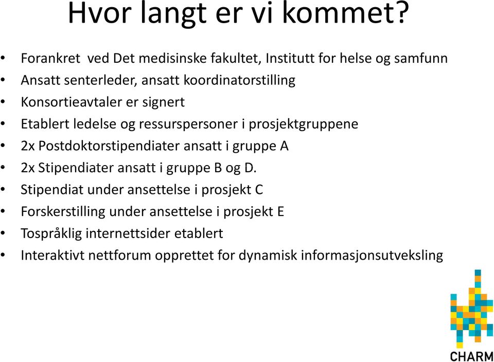 Konsortieavtaler er signert Etablert ledelse og ressurspersoner i prosjektgruppene 2x Postdoktorstipendiater ansatt i gruppe