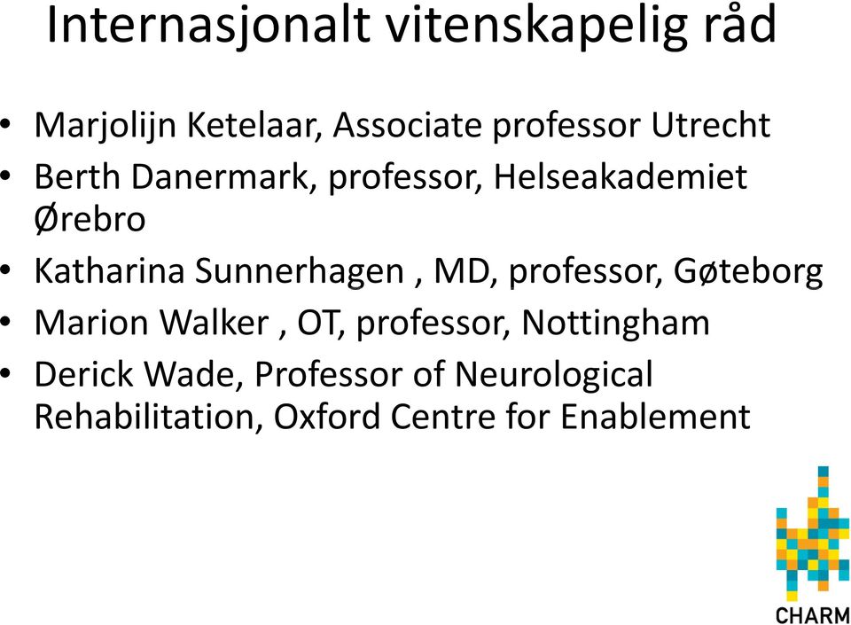 Sunnerhagen, MD, professor, Gøteborg Marion Walker, OT, professor,