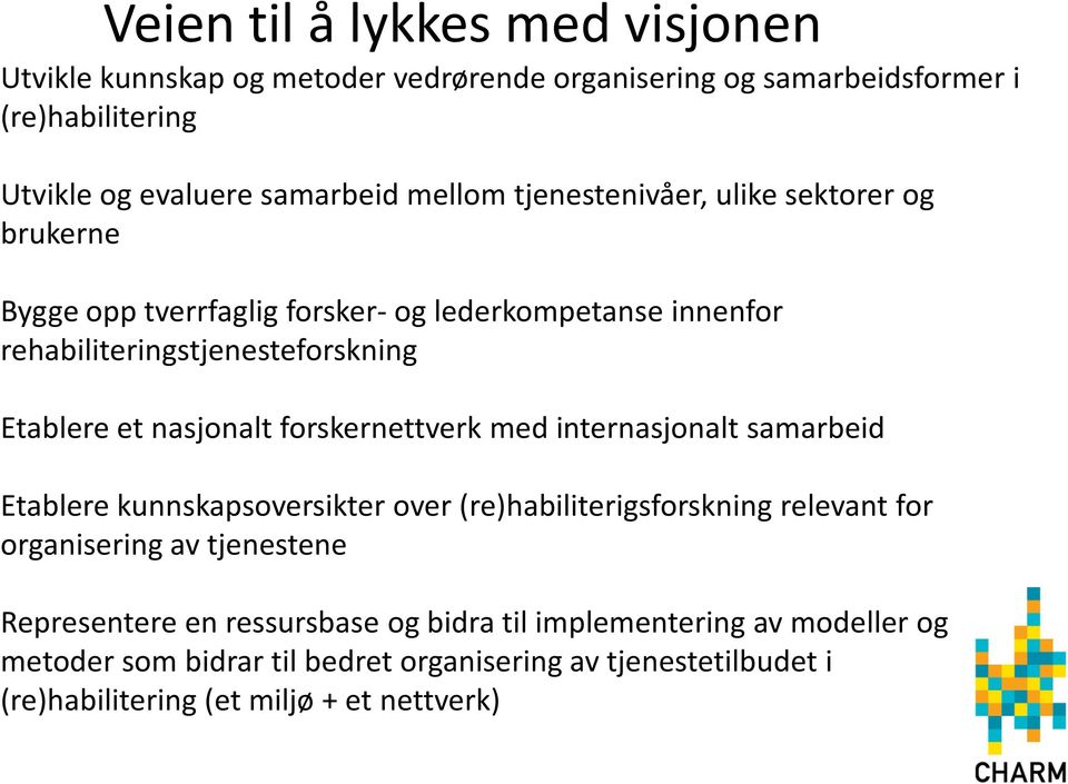 nasjonalt forskernettverk med internasjonalt samarbeid Etablerekunnskapsoversikterover (re)habiliterigsforskningrelevant for organisering av tjenestene