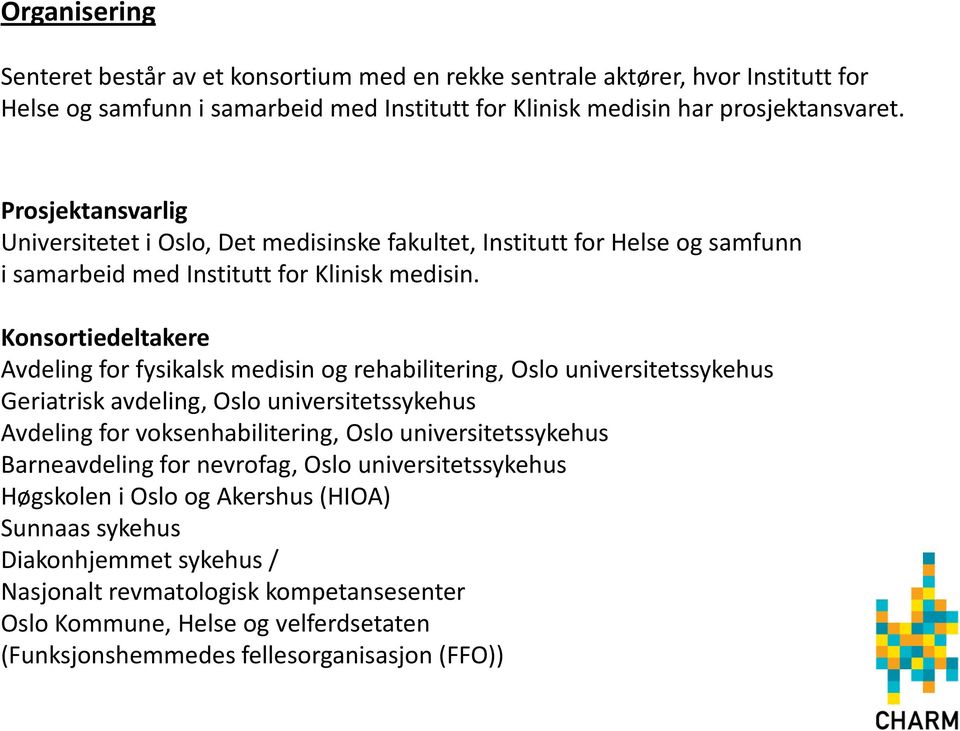 Konsortiedeltakere Avdeling for fysikalsk medisin og rehabilitering, Oslo universitetssykehus Geriatrisk avdeling, Oslo universitetssykehus Avdeling for voksenhabilitering, Oslo