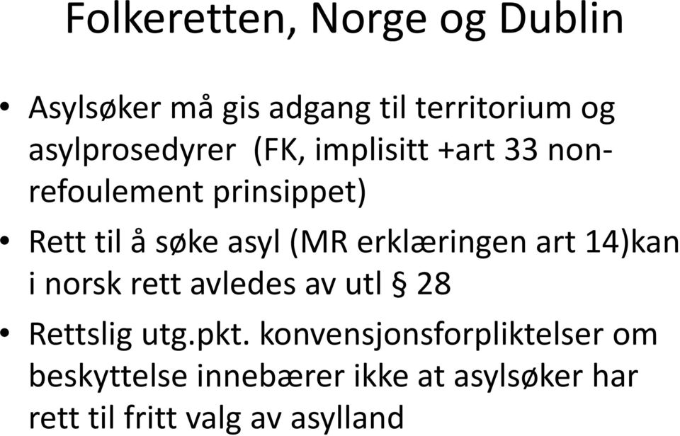 asyl (MR erklæringen art 14)kan i norsk rett avledes av utl 28 Rettslig utg.pkt.