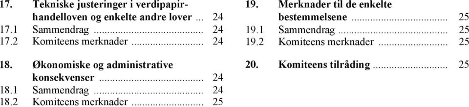 Økonomiske og administrative konsekvenser... 24 18.1 Sammendrag... 24 18.2 Komiteens merknader.