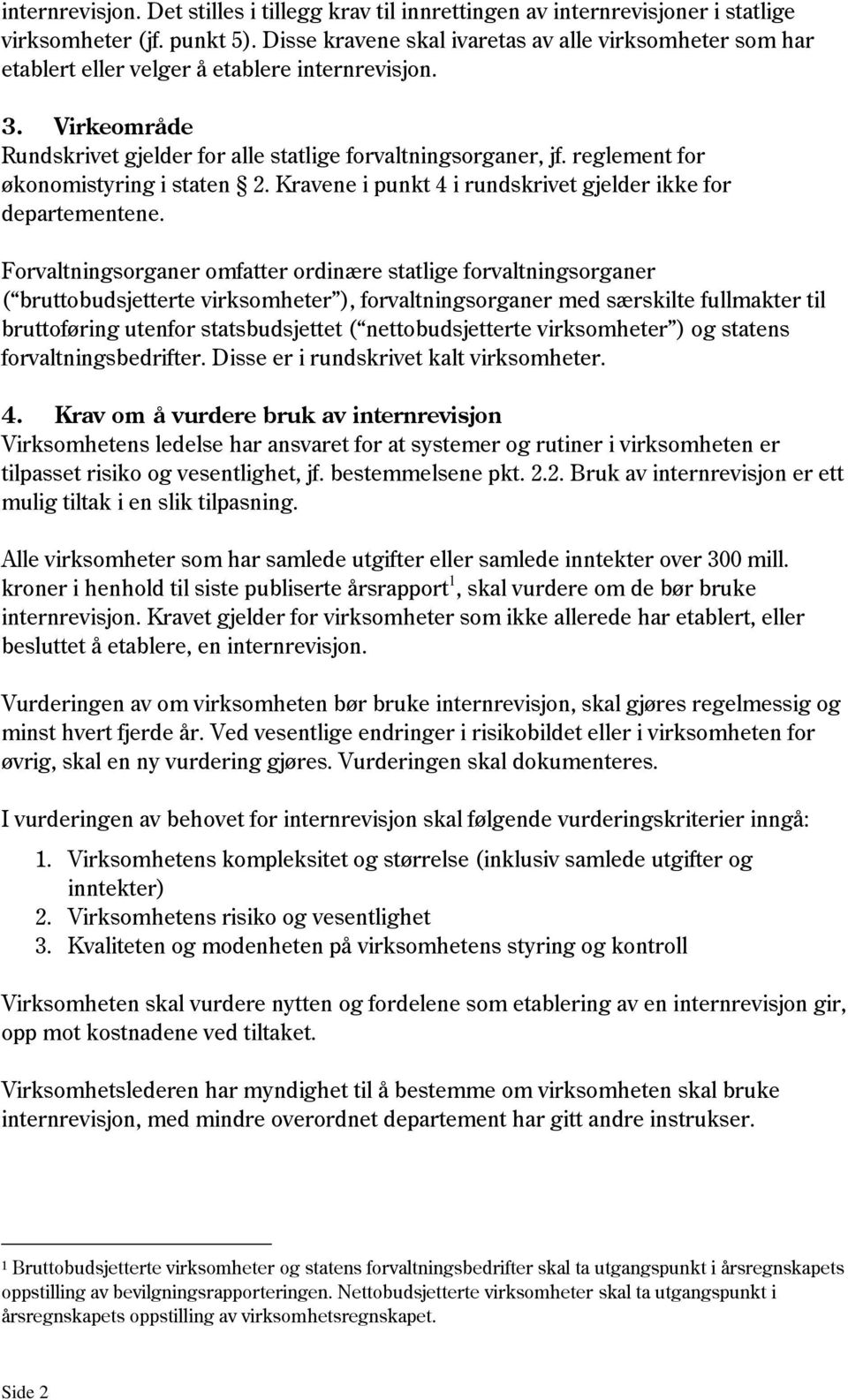 reglement for økonomistyring i staten 2. Kravene i punkt 4 i rundskrivet gjelder ikke for departementene.