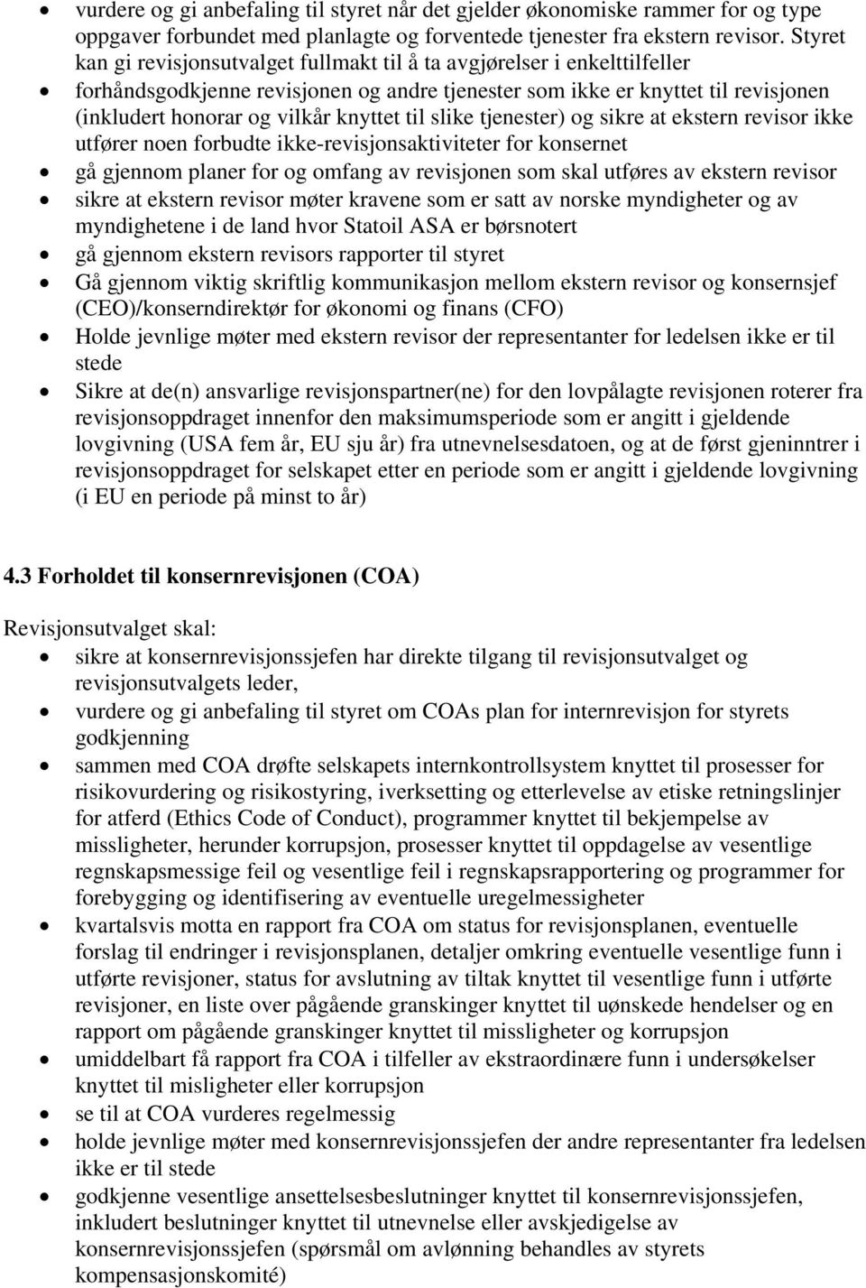 til slike tjenester) og sikre at ekstern revisor ikke utfører noen forbudte ikke-revisjonsaktiviteter for konsernet gå gjennom planer for og omfang av revisjonen som skal utføres av ekstern revisor