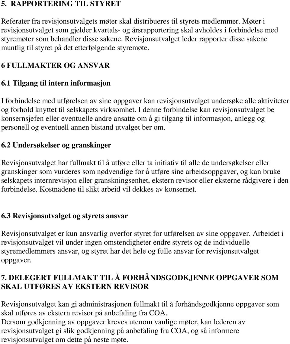 Revisjonsutvalget leder rapporter disse sakene muntlig til styret på det etterfølgende styremøte. 6 FULLMAKTER OG ANSVAR 6.