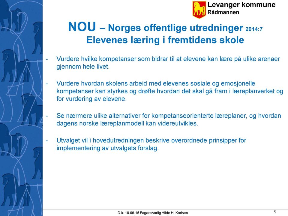 - Vurdere hvordan skolens arbeid med elevenes sosiale og emosjonelle kompetanser kan styrkes og drøfte hvordan det skal gå fram i læreplanverket og for