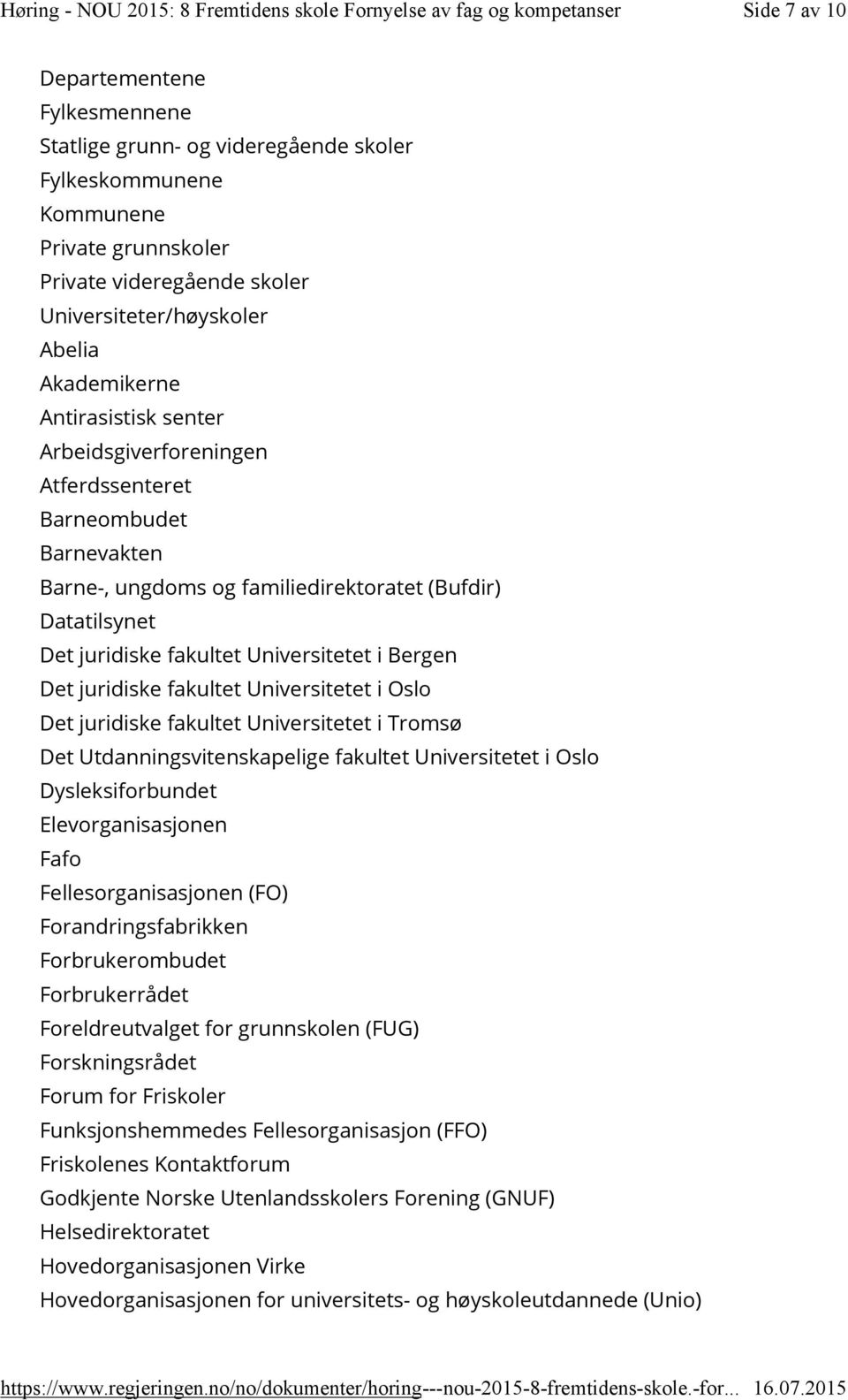 juridiske fakultet Universitetet i Oslo Det juridiske fakultet Universitetet i Tromsø Det Utdanningsvitenskapelige fakultet Universitetet i Oslo Dysleksiforbundet Elevorganisasjonen Fafo