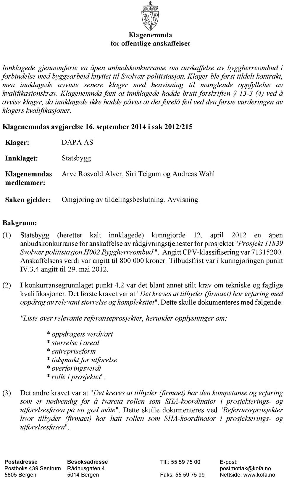 Klagenemnda fant at innklagede hadde brutt forskriften 13-3 (4) ved å avvise klager, da innklagede ikke hadde påvist at det forelå feil ved den første vurderingen av klagers kvalifikasjoner.