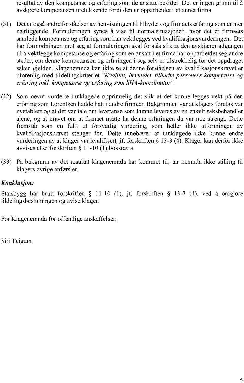 Formuleringen synes å vise til normalsituasjonen, hvor det er firmaets samlede kompetanse og erfaring som kan vektlegges ved kvalifikasjonsvurderingen.