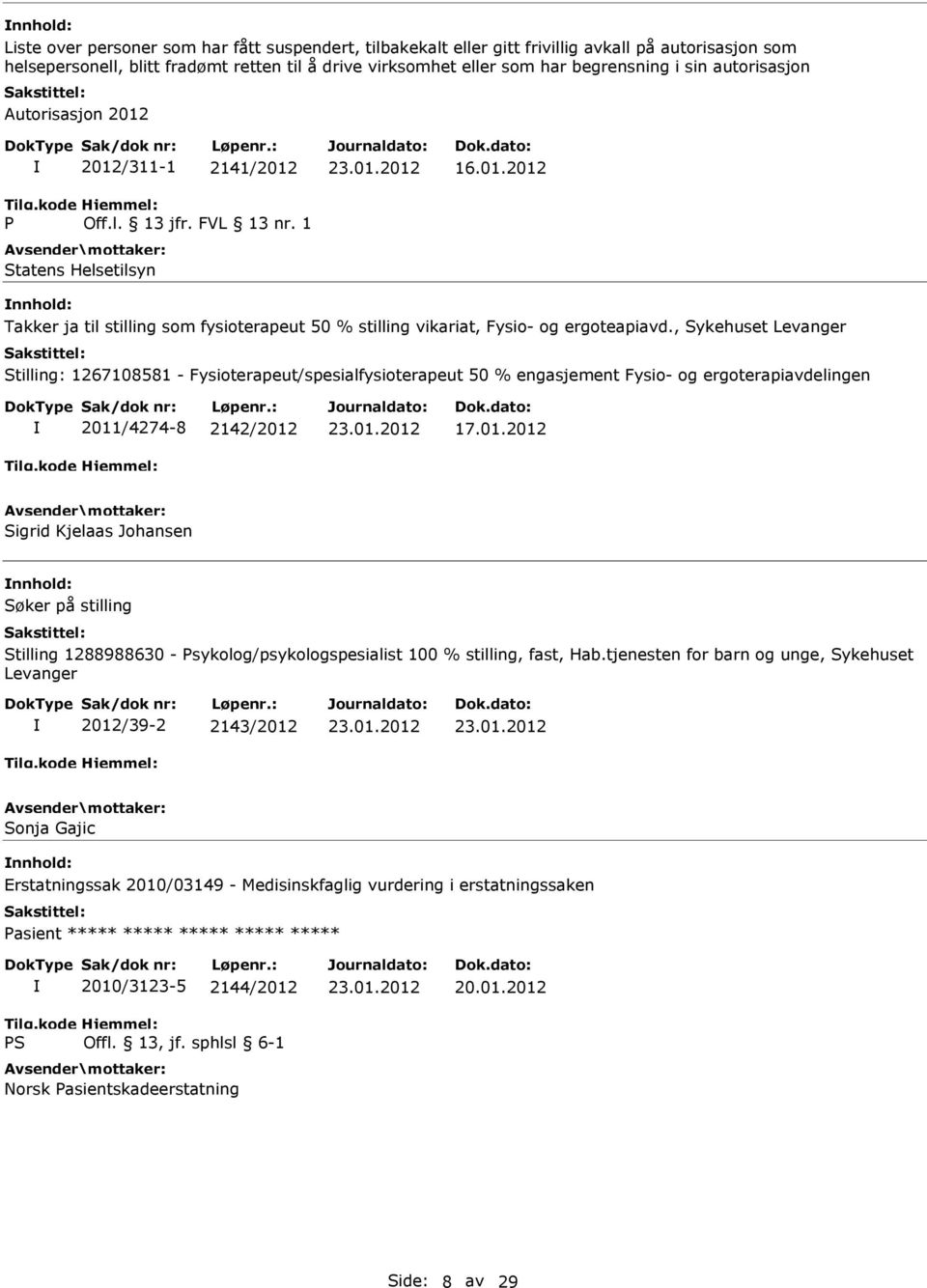 , Sykehuset Levanger Stilling: 1267108581 - Fysioterapeut/spesialfysioterapeut 50 % engasjement Fysio- og ergoterapiavdelingen 2011