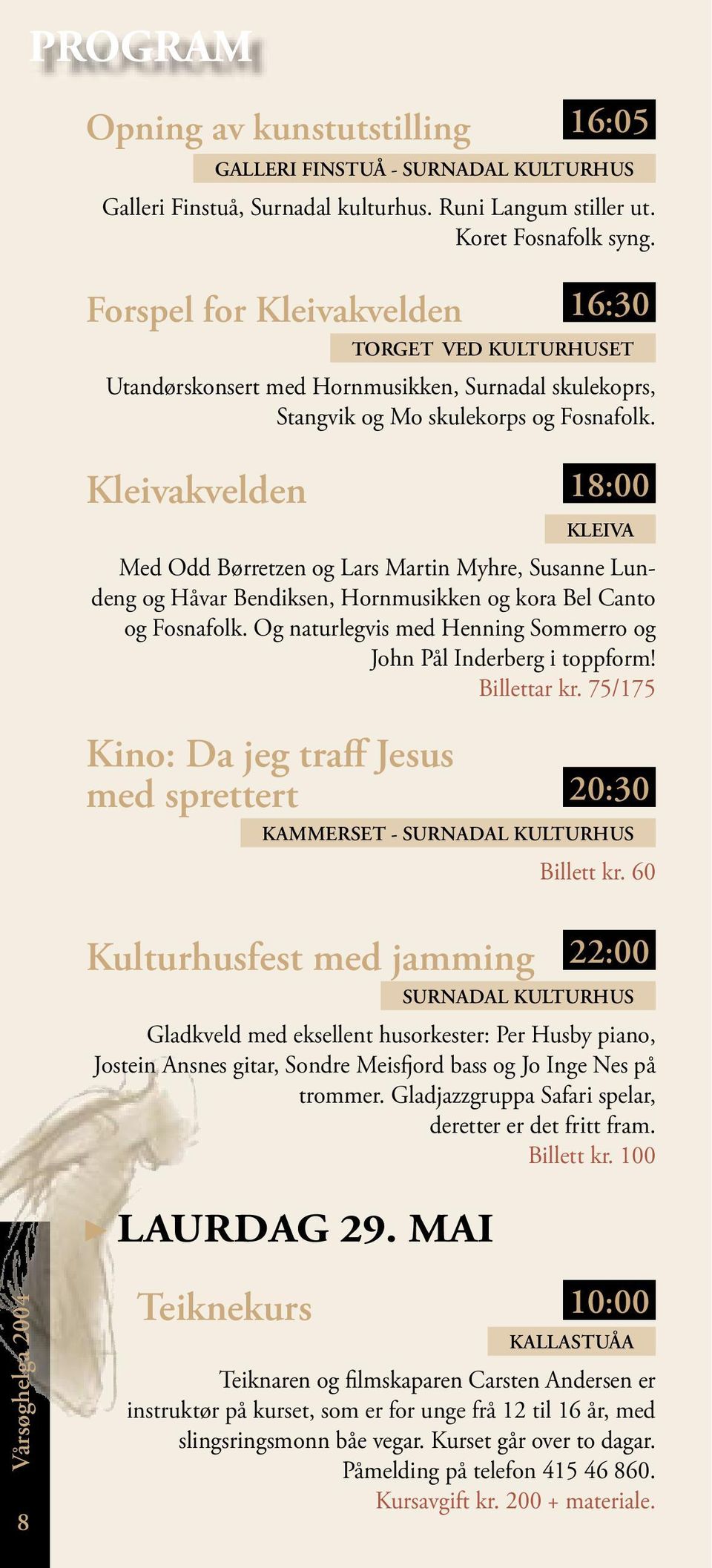 Kleivakvelden 18:00 KLEIVA Med Odd Børretzen og Lars Martin Myhre, Susanne Lundeng og Håvar Bendiksen, Hornmusikken og kora Bel Canto og Fosnafolk.