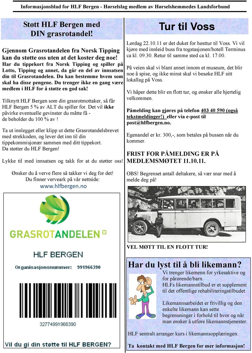 Har du tippekort fra Norsk Tipping og spiller på Lotto, Tipping og annet, da går en del av innsatsen din til Grasrotandelen. Du kan bestemme hvem som skal ha disse pengene.