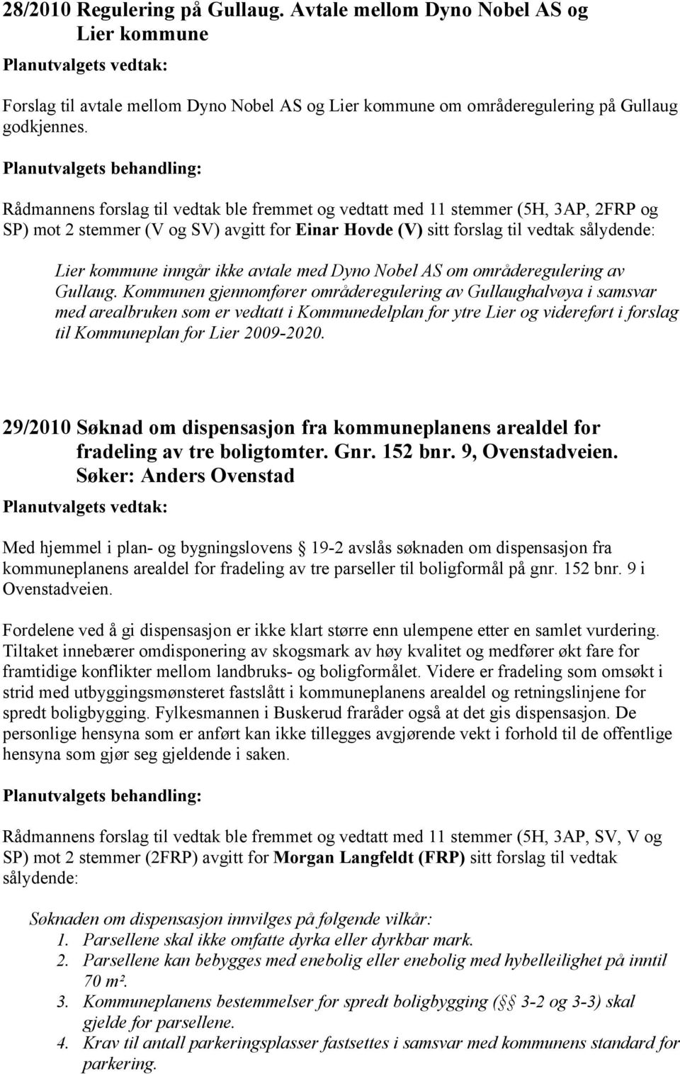 ikke avtale med Dyno Nobel AS om områderegulering av Gullaug.