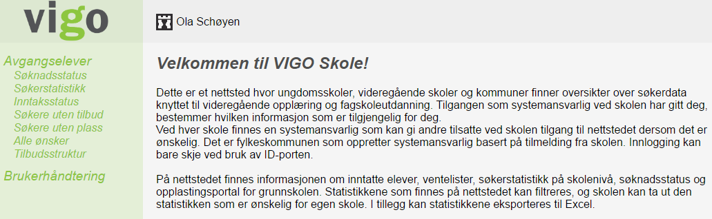 VIGOskole - Oppfølgingstjenesten Det kreves innlogging med ID-porten, dvs MinID eller bankid. https://www.vigo.no/vigor/servlet/main?