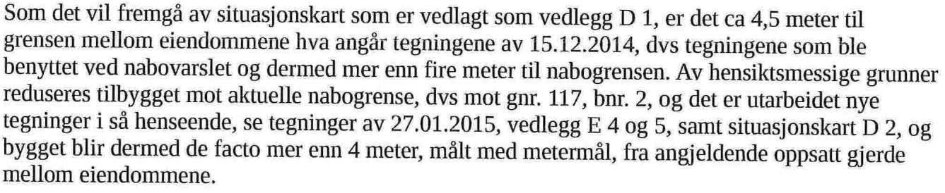 Tiltaket er nabovarsla i samsvar med pbl. 21-3. Nabo på eigedom gbnr. 117/2 har i dokument datert 30.12.14, trekt tilbake signatur på motteke nabovarsel.