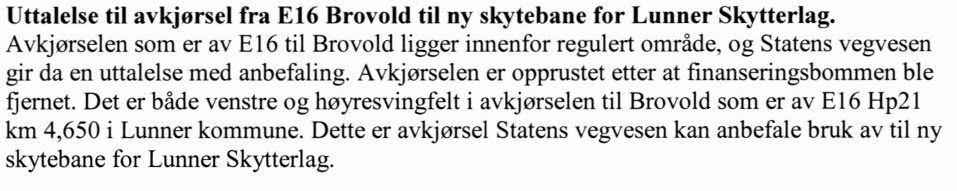 Ad hoc-utvalget sluttet seg til konklusjonen i notatet fra Rieber Prosjekt AS datert 13.5.2014. Dette innebærer at Brovoll er det stedet som egner seg for etablering av et nytt skytebaneanlegg.
