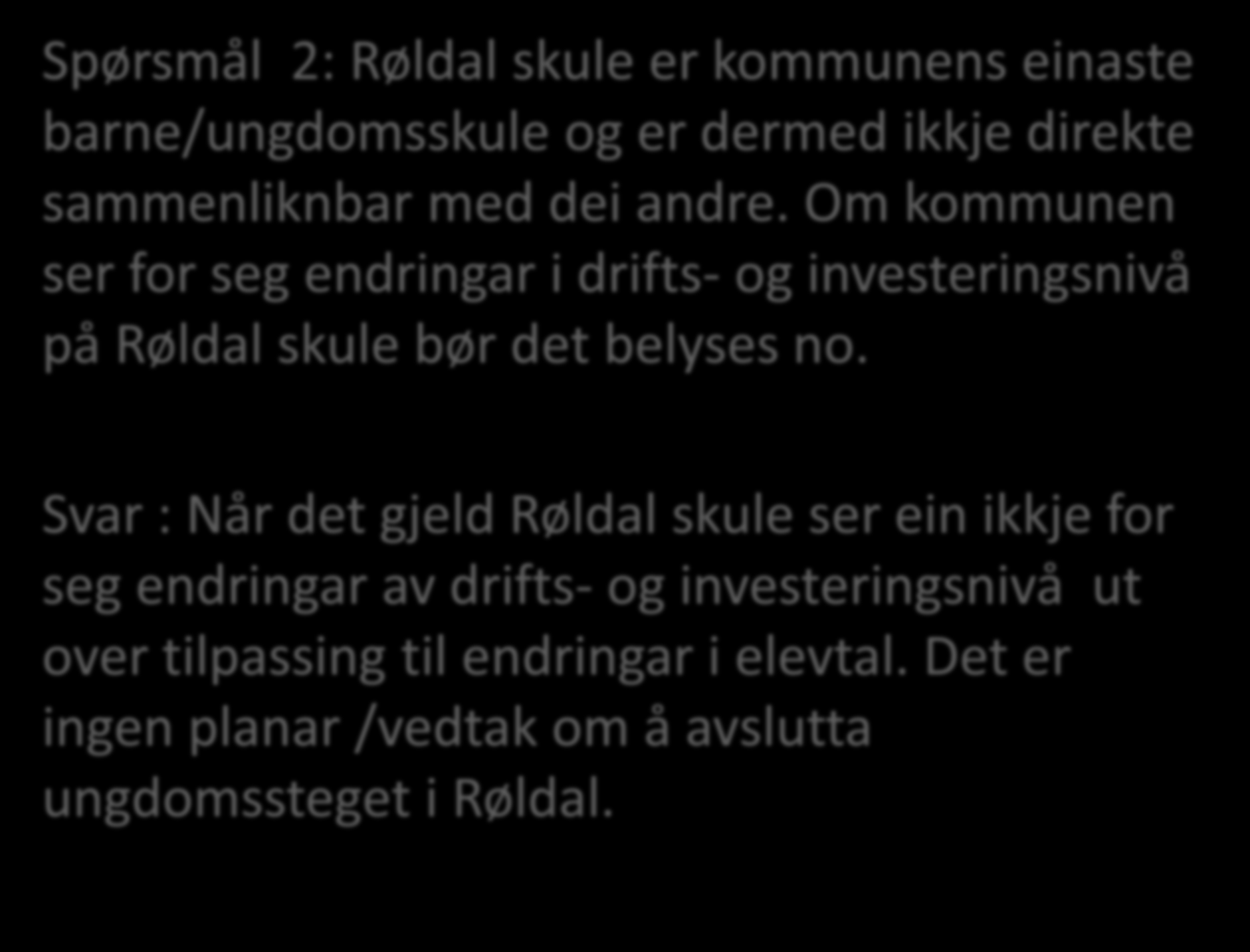 Spørsmål 2: Røldal skule er kommunens einaste barne/ungdomsskule og er dermed ikkje direkte sammenliknbar med dei andre.