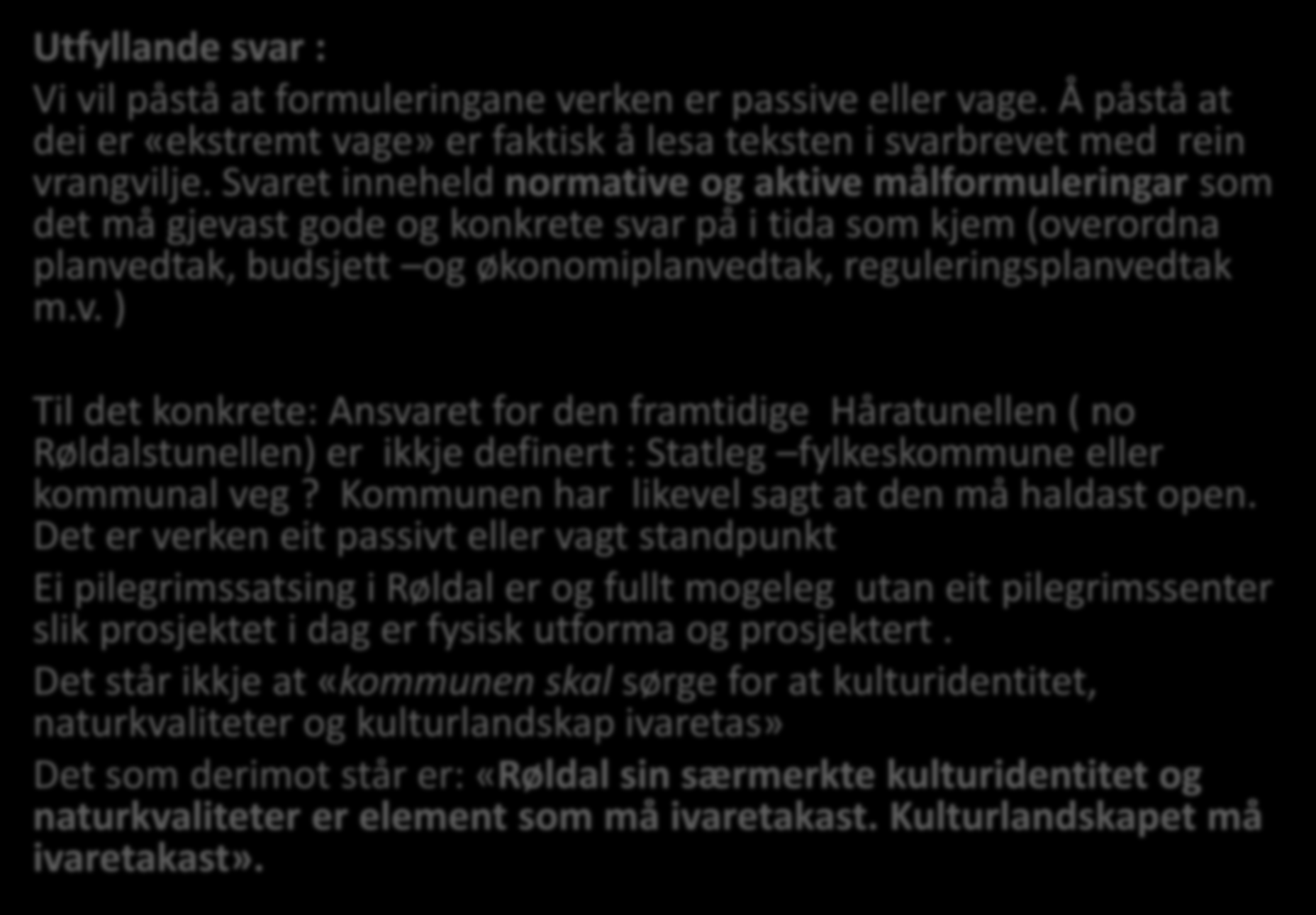 Utfyllande svar : Vi vil påstå at formuleringane verken er passive eller vage. Å påstå at dei er «ekstremt vage» er faktisk å lesa teksten i svarbrevet med rein vrangvilje.