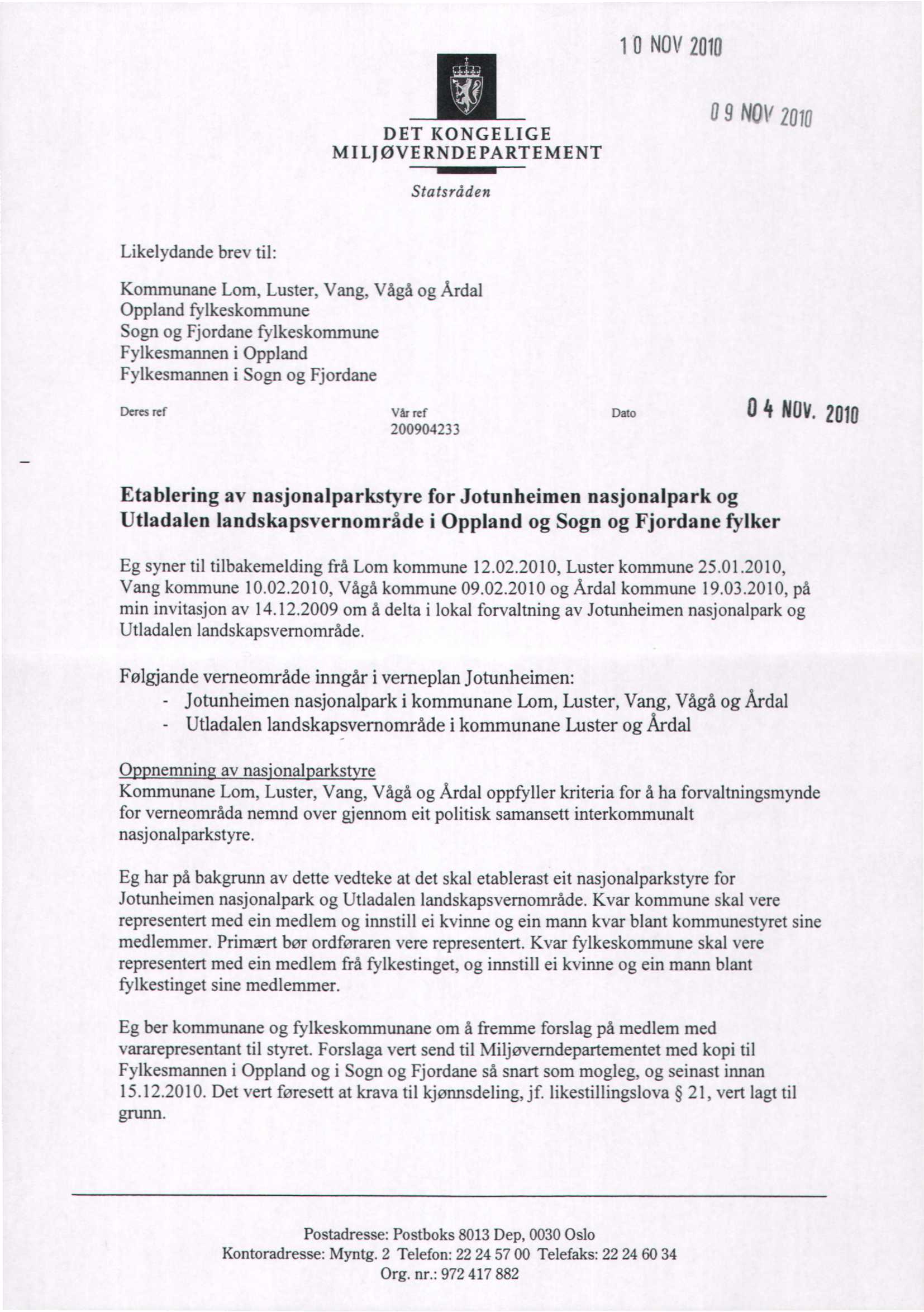 10 NOV 2010 DET KONGELIGE MILJØVERNDEPARTEMENT 0 9 NO1' 2010 Statsråden Likelydande brev til: Kommunane Lom, Luster, Vang, Vågå og Årdal Oppland fylkeskommune Sogn og Fjordane fylkeskommune