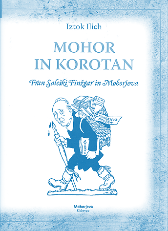 52 Iztok Ilich: MOHOR IN KOROTAN Fran Saleški Finžgar in Mohorjeva Mohorjeva družba v Celovcu, 2011 Vsestranski Iztok Ilich je za 160-letnico Mohorjeve družbe in 140-letnico Finžgarjevega rojstva z