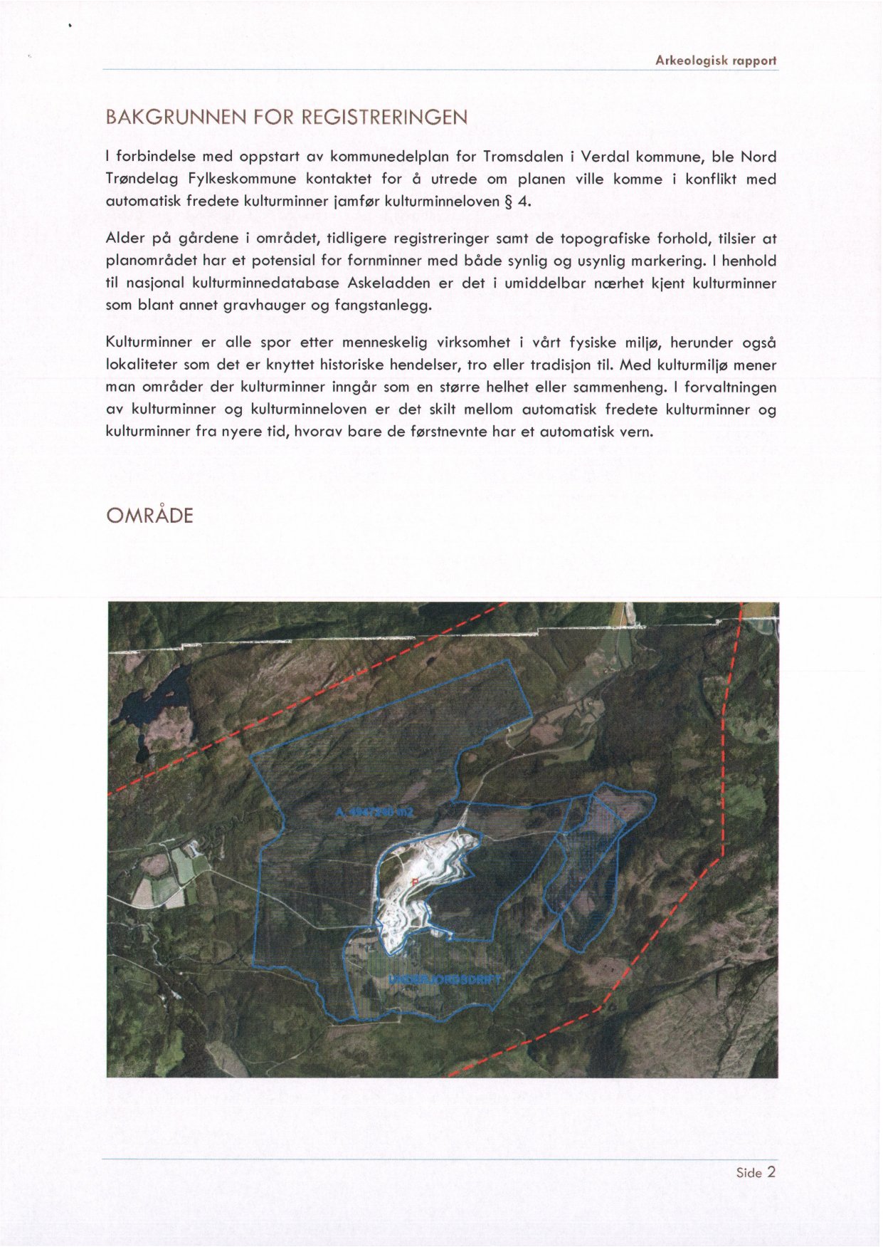 Arkeologisk rapport BAKGRUNNEN FOR REGISTRERINGEN I forbindelse med oppstart av kommunedelplan for Tromsdalen i Verdal kommune, ble Nord Trøndelag Fylkeskommune kontaktet for å utrede om planen ville