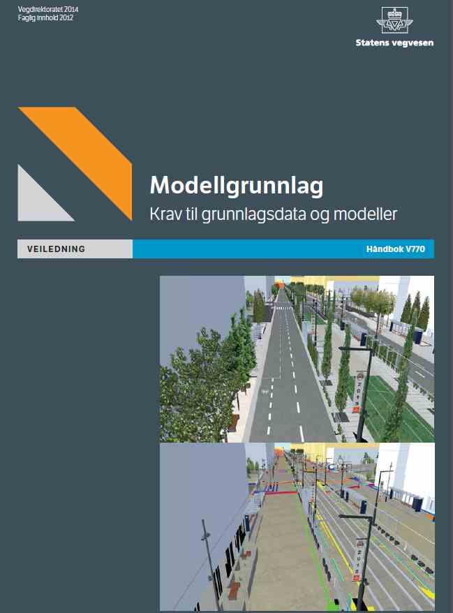 Modellgrunnlag Statens vegvesens Håndbok V770 Håndboken skal bidra til entydige kvalitetskrav til grunnlagsdata 3D-prosjektering i alle fag standardisert beskrivelse av modeller