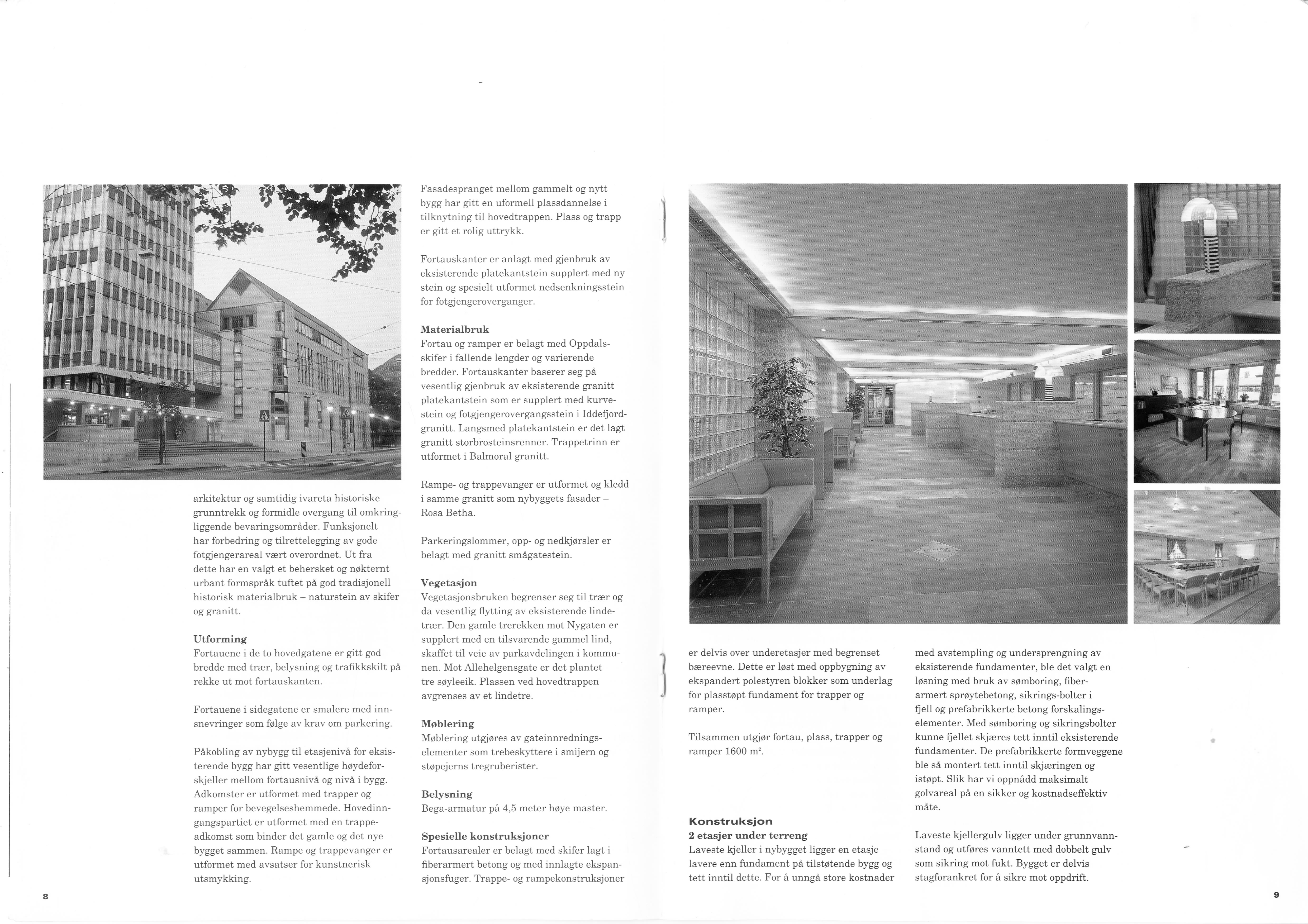 Masteroppgave i arkitektur NTNU vår 2015 Behov 21 Bergen politikammer har behov for mer plass. Politiet har spilt inn et arealbehov på 15.000 m2 ved innflytting.