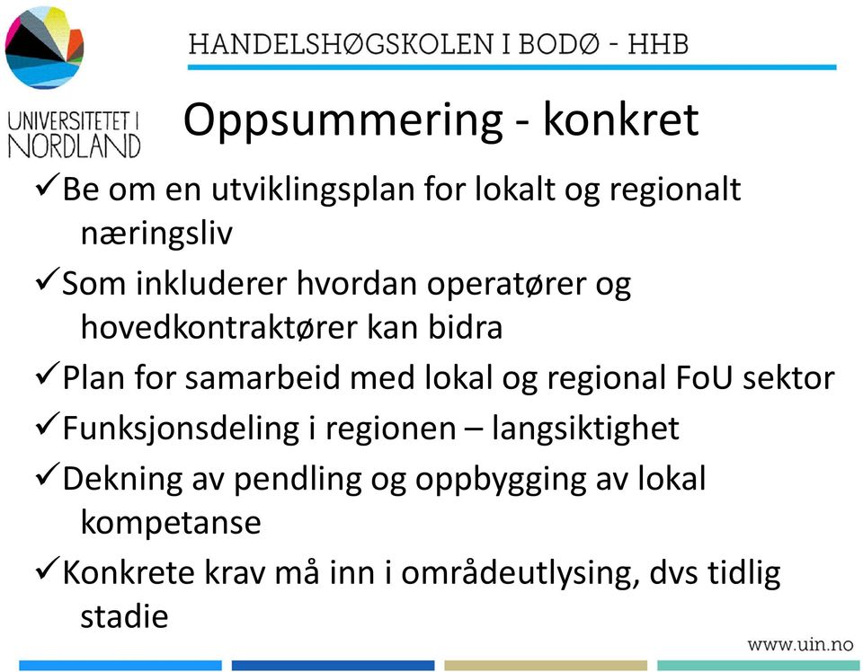 lokal og regional FoU sektor Funksjonsdeling i regionen langsiktighet Dekning av