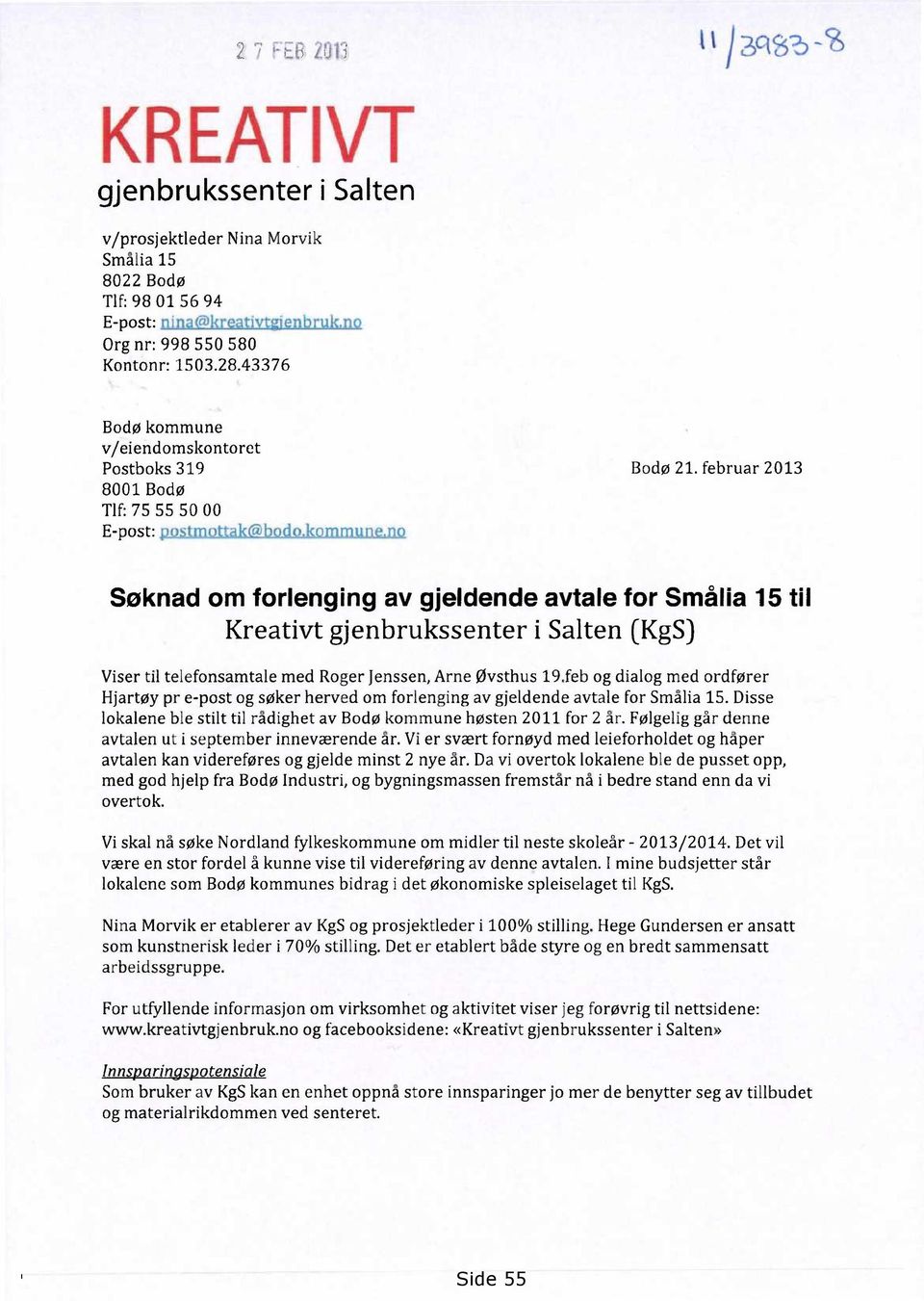 februar 2013 Søknad om forlenging av gjeldende avtale for Smålla 15 til Kreativt gjenbrukssenter i Salten (KgS) Viser til telefonsamtale med Roger Jenssen, Arne Øvsthus 19.