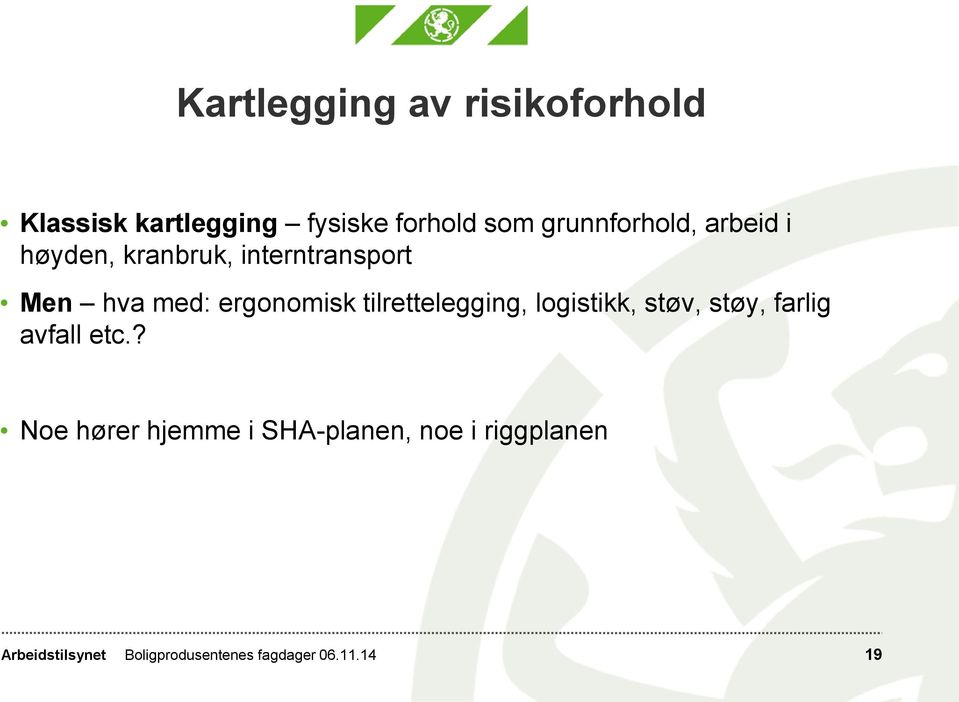 ergonomisk tilrettelegging, logistikk, støv, støy, farlig avfall etc.