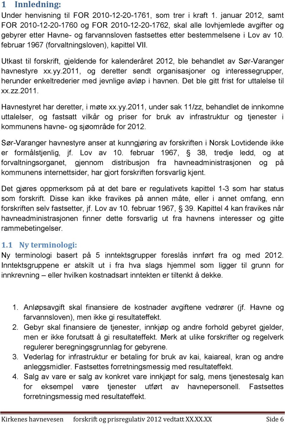 februar 1967 (forvaltningsloven), kapittel VII. Utkast til forskrift, gjeldende for kalenderåret 2012, ble behandlet av Sør-Varanger havnestyre xx.yy.