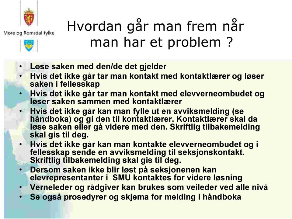 kontaktlærer Hvis det ikke går kan man fylle ut en avviksmelding (se håndboka) og gi den til kontaktlærer. Kontaktlærer skal da løse saken eller gå videre med den.