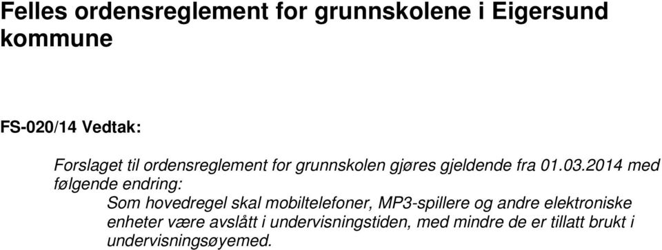 2014 med følgende endring: Som hovedregel skal mobiltelefoner, MP3-spillere og andre